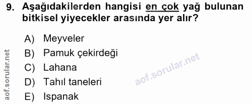 9. soru: Aşağıdakilerden hangisi en çok yağ bulunan bitkisel yiyecekler arasında yer alır? A) Meyveler B) Pamuk çekirdeği C) L…