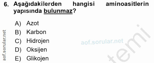 6. soru: Aşağıdakilerden hangisi aminoasitlerin yapısında bulunmaz? A) Azot B) Karbon C) Hidrojen D) Oksijen E) Glikojen
