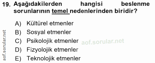 19. soru: Aşağıdakilerden hangisi beslenme sorunlarının temel nedenlerinden biridir? A) Kültürel etmenler B) Sosyal etmenler C)…