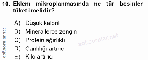10. soru: Eklem mikroplanmasında ne tür besinler tüketilmelidir? A) Düşük kalorili B) Minerallerce zengin C) Protein ağırlıklı…