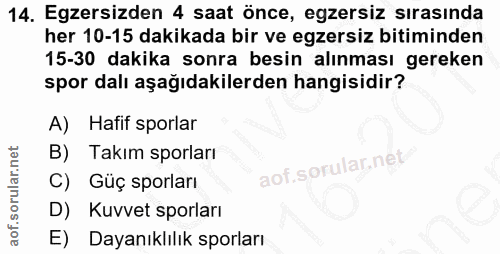 14. soru: Egzersizden 4 saat önce, egzersiz sırasında her 10-15 dakikada bir ve egzersiz bitiminden 15-30 dakika sonra besin al…