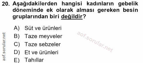 20. soru: Aşağıdakilerden hangisi kadınların gebelik döneminde ek olarak alması gereken besin gruplarından biri değildir? A) Sü…