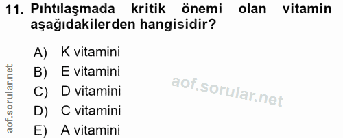 11. soru: Pıhtılaşmada kritik önemi olan vitamin aşağıdakilerden hangisidir? A) K vitamini B) E vitamini C) D vitamini D) C vit…