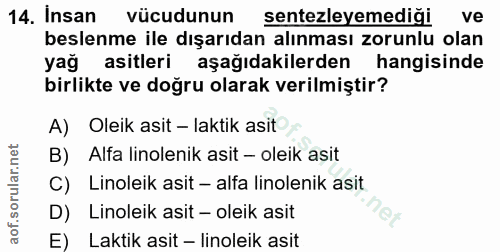 14. soru: Insan vücudunun sentezleyemediği ve beslenme ile dışarıdan alınması zorunlu olan yağ asitleri aşağıdakilerden hangisi…