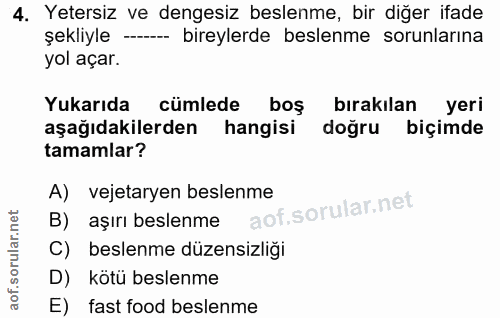 4. soru: Yetersiz ve dengesiz beslenme, bir diğer ifade şekliyle ----- bireylerde beslenme sorunlarına yol açar. Yukarıda cüml…