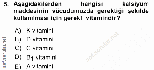 5. soru: Aşağıdakilerden hangisi kalsiyum maddesinin vücudumuzda gerektiği şekilde kullanılması için gerekli vitamindir? A) K…