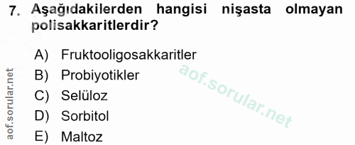 7. soru: Aşağıdakilerden hangisi nişasta olmayan polisakkaritlerdir? A) Fruktooligosakkaritler B) Probiyotikler C) Selüloz D)…