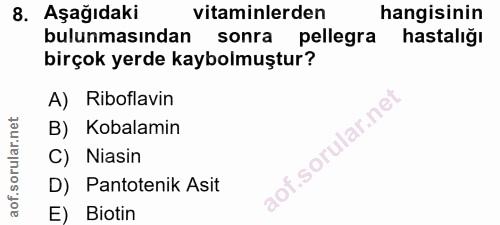 8. soru: AşağıdakiR vitaminlerden hangisinin bulunmasından sonra pellegra hastalığı birçok yerde kaybolmuştur? A) Riboflavin B…