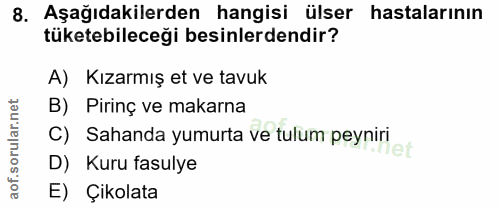 8. soru: Aşağıdakilerden hangisi ülser hastalarının tüketebileceği besinlerdendir? A) Kızarmış et ve tavuk B) Pirinç ve makarn…
