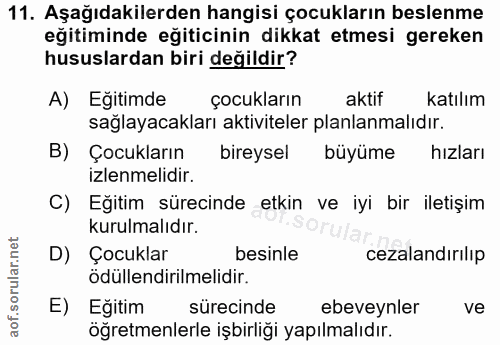 11. soru: Aşağıdakilerden hangisi çocukların beslenme eğitiminde eğiticinin dikkat etmesi gereken hususlardan biri değildir? A)…