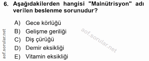 6. soru: Aşağıdakilerden hangisi "Malnütrisyon" adı verilen beslenme sorunudur? A) Gece körlüğu B) Gelişme geriliği C) Diş çür…