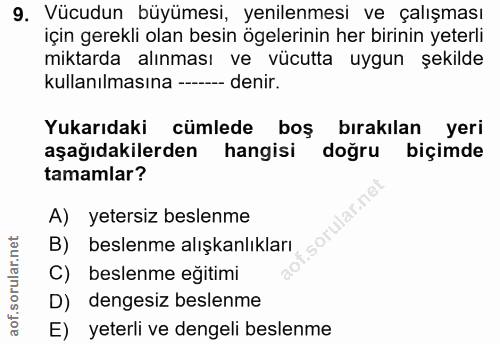 9. soru: Vücudun büyümesi, yenilenmesi ve çalışması için gerekli olan besin ögelerinin her birinin yeterli miktarda alınması v…