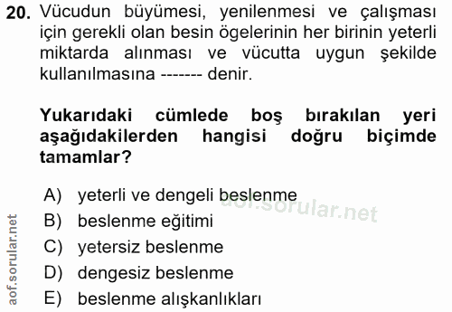 20. soru: Vücudun büyümesi, yenilenmesi ve çalışması için gerekli olan besin ögelerinin her birinin yeterli miktarda alınması v…
