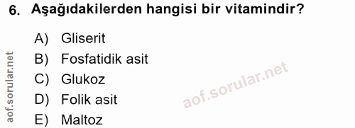 6. soru: Aşağıdakilerden hangisi bir vitamindir? A) Gliserit B) Fosfatidik asit C) Glukoz D) Folik asit E) Maltoz