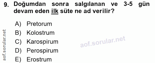 9. soru: Doğumdan sonra salgılanan ve 3-5 gün devam eden ilk süte ne ad verilir? A) Pretorum B) Kolostrum C) Karospirum D) Per…