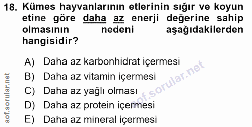 18. soru: Kümes hayvanlarının etlerinin sığır ve koyun etine göre daha az enerji değerine sahip olmasının nedeni aşağıdakilerde…