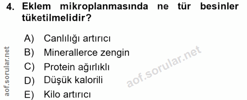 4. soru: Eklem mikroplanmasında ne tür besinler tüketilmelidir? A) Canlılığı artırıcı B) Minerallerce zengin C) Protein ağırlı…
