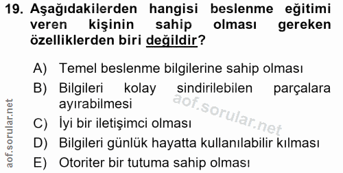 19. soru: Aşağıdakilerden hangisi beslenme eğitimi veren kişinin sahip olması gereken özelliklerden biri değildir? A) Temel bes…