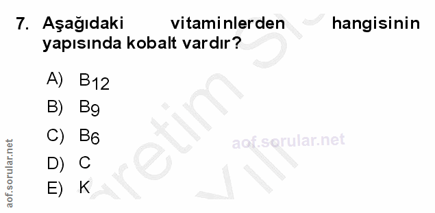 7. soru: Aşağıdaki vitaminlerden hangisinin yapısında kobalt vardır? A) B12 B) Bg C) B6 D) C E) K