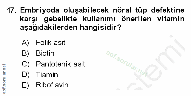17. soru: Embriyoda oluşabilecek nöral tup defektine karşı gebelikte kullanımı önerilen vitamin aşağıdakilerden hangisidir? A)…