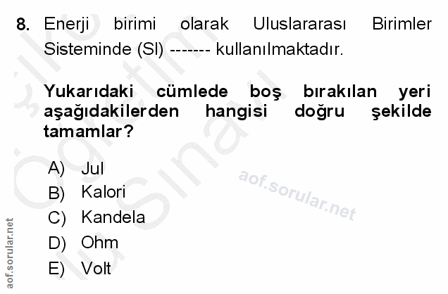 8. soru: Enerji birimi olarak Uluslararası Birimler Sisteminde (SI) - ---- kullanılmaktadır. Yukarıdaki cümlede boş bırakılan…