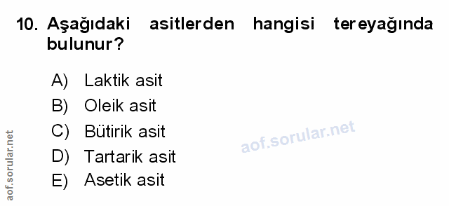 10. soru: Aşağıdaki asitlerden hangisi tereyağında bulunur? A) Laktik asit B) Oleik asit C) Butirik asit D)E Tartarik asit E) A…