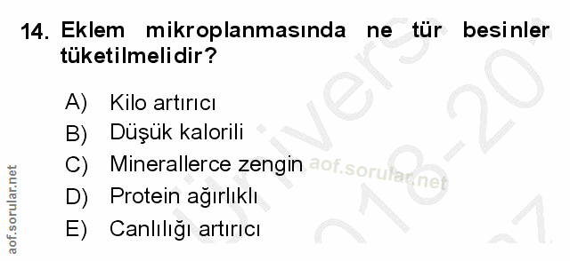 14. soru: Eklem mikroplanmasında ne tür besinler tüketilmelidir? A) Kilo artırıcı B) Duşük kalorili C) Minerallerce zengin aof.…