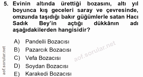 5. soru: Evinin altında ürettiği bozasını, altı yıl boyunca kış geceleri saray ve çevresinde, omzunda taşıdığı bakır güğümlerl…