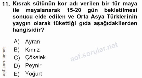 11. soru: Kısrak sütünün kor adı verilen bir tür maya ile mayalanarak 15-20 gün bekletilmesi sonucu elde edilen ve Orta Asya Tü…