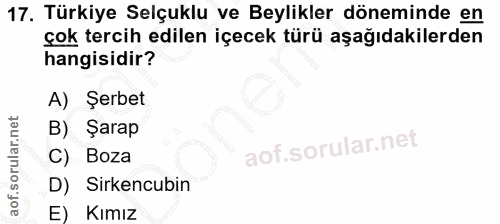 17. soru: Türkiye Selçuklu ve Beylikler döneminde en çok tercih edilen içecek türü aşağıdakilerden hangisidir? A) Şerbet B) Şar…