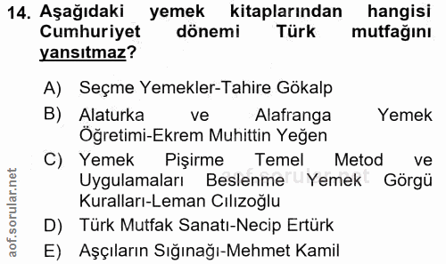 14. soru: Aşağıdaki yemek kitaplarından • hangisi Cumhuriyet dönemi Türk mutfağını yansıtmaz? A) Seçme Yemekler-Tahire Gökalp B…