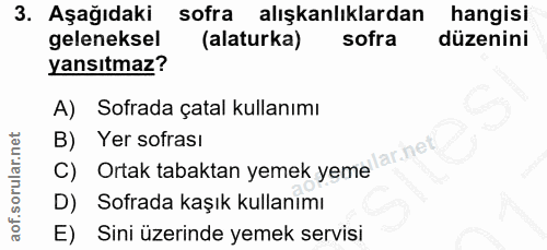 3. soru: Aşağıdaki sofra alışkanlıklardan hangisi geleneksel (alaturka) sofra düzenini yansıtmaz? A) Sofrada çatal kullanımı C…