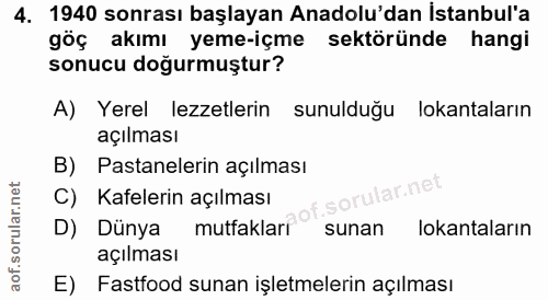 4. soru: 1940 sonrası başlayan Anadolu'dan İstanbul'a göç akımı yeme-içme sektöründe hangi sonucu doğurmuştur? A) Yerel lezzet…