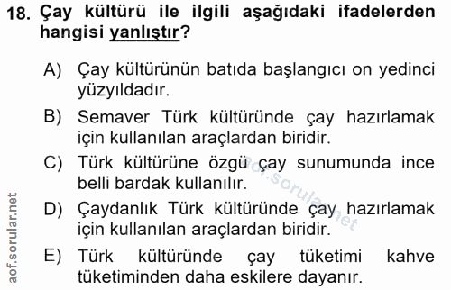 18. soru: Çay kültürü ile ilgili aşağıdaki ifadelerden hangisi yanlıştır? A) Çay kültürünün batıda başlangıcı on yedinci yüzyıl…