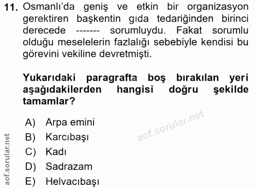 11. soru: Osmanlı'da geniş ve etkin bir organizasyon gerektiren başkentin gıda tedariğinden birinci derecede -- sorumluydu. Fak…