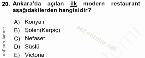 20. soru: Ankara'da açılan ilk modern restaurant aşağıdakilerden hangisidir? A) Konyalı B) Şölen(Karpiç) C) Nefaset D) Süslü E)…