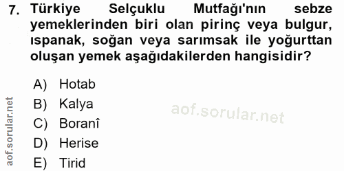 7. soru: Türkiye Selçuklu Mutfağı'nın sebze yemeklerinden biri olan pirinç veya bulgur, ispanak, soğan veya sarımsak ile yoğur…