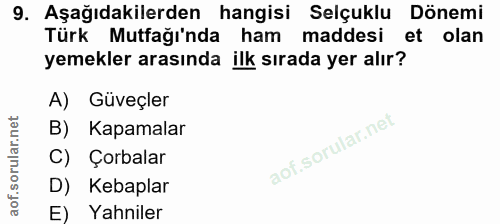 9. soru: Aşağıdakilerden hangisi Selçuklu Dönemi Türk Mutfağı'nda ham maddesi et olan yemekler arasında ilk sırada yer alır? A…