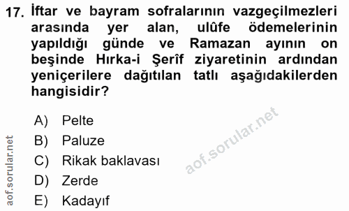 17. soru: İftar ve bayram sofralarının vazgeçilmezleri arasında yer alan, ulûfe ödemelerinin yapıldığı günde ve Ramazan ayının…