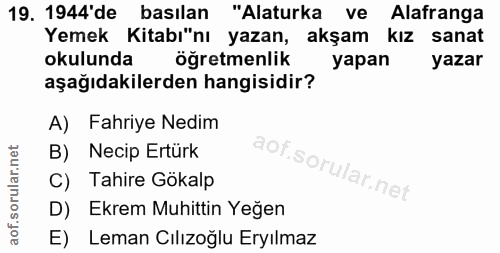 19. soru: 1944'de basılan "Alaturka ve Alafranga Yemek Kitabı"nı yazan, akşam kız sanat okulunda öğretmenlik yapan yazar aşağıd…