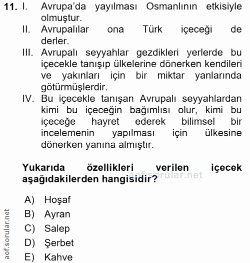 11. soru: I. Avrupa'da yayılması Osmanlının etkisiyle olmuştur. II. Avrupalılar ona Türk içeceği de derler. III. Avrupalı seyya…