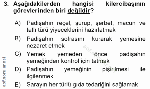 3. soru: Aşağıdakilerden hangisi kilercibaşının görevlerinden biri değildir? A) Padişahın reçel, şurup, şerbet, macun ve tatlı…