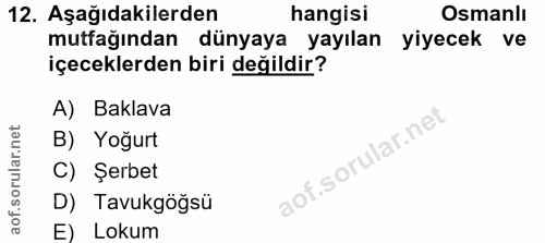 12. soru: Aşağıdakilerden hangisi Osmanlı mutfağından dünyaya yayılan yiyecek ve içeceklerden biri değildir? A) Baklava B) Yoğu…