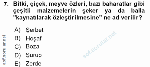 7. soru: Bitki, çiçek, meyve özleri, bazı baharatlar gibi çeşitli malzemelerin şeker ya da balla "kaynatılarak özleştirilmesin…
