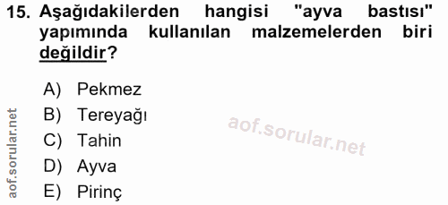 15. soru: Aşağıdakilerden hangisi "ayva bastısı" yapımında kullanılan malzemelerden biri değildir? A) Pekmez B) Tereyağı C) Tah…