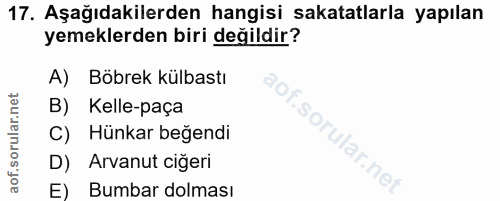 17. soru: Aşağıdakilerden hangisi sakatatlarla yapılan yemeklerden biri değildir? A) Böbrek külbastı B) Kelle-paça C) Hünkar be…