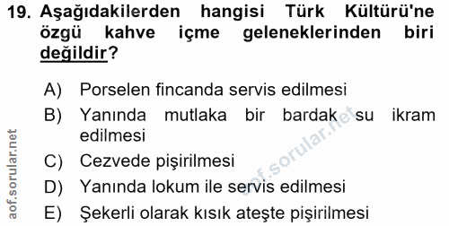 19. soru: Aşağıdakilerden hangisi Türk Kültürü'ne özgü kahve içme geleneklerinden l biri değildir? A) Porselen fincanda servis…