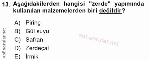 13. soru: Aşağıdakilerden hangisi "zerde" yapımında kullanılan malzemelerden biri değildir? A) Pirinç B) Gül suyu C) Safran D)…