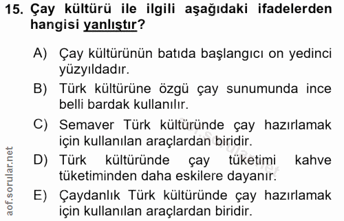 15. soru: Çay kültürü ile ilgili aşağıdaki ifadelerden hangisi yanlıştır? A) Çay kültürünün batıda başlangıcı on yedinci yüzyıl…