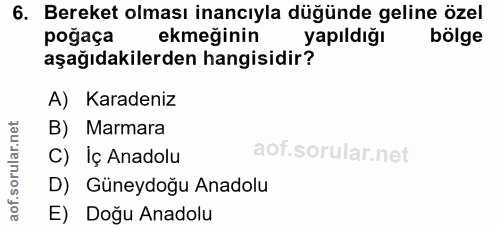 6. soru: Beğakt olması egininla d yapinde geline öge poğaça ekmeğinin yapıldığı aşağıdakilerden hangisidir? A) Karadeniz B) Ma…